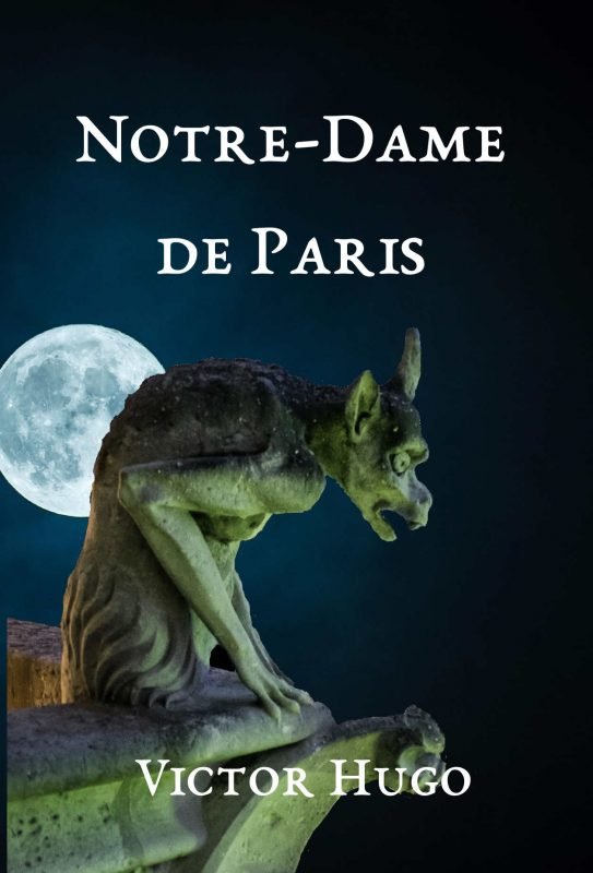 Notre-Dame de Paris – Texte intégral suivi d’une biographie de l’auteur et d’une analyse de l’œuvre