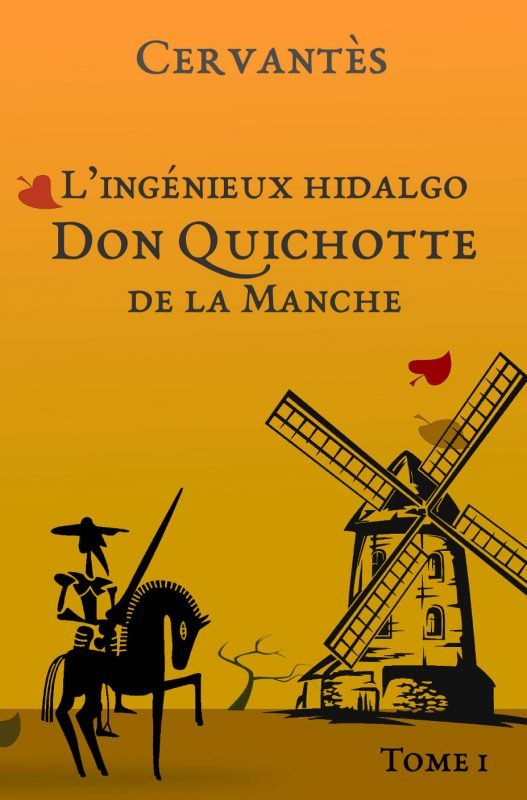 L’ingénieux hidalgo Don Quichotte de la Manche : Tome I